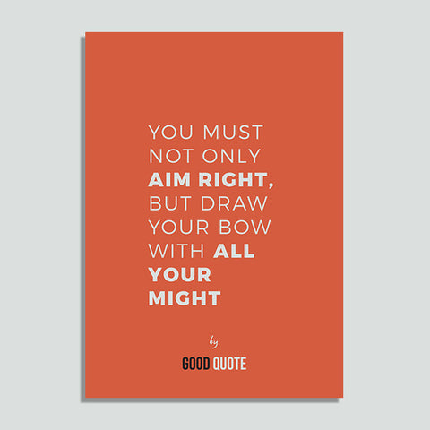 You must not only aim right, but draw your bow with all your might - Poster