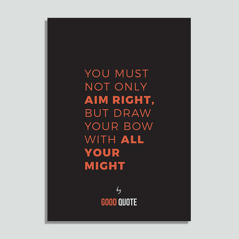You must not only aim right, but draw your bow with all your might - Poster