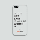 If it is not easy it will be worth it - Phone case