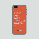 If it is not easy it will be worth it - Phone case