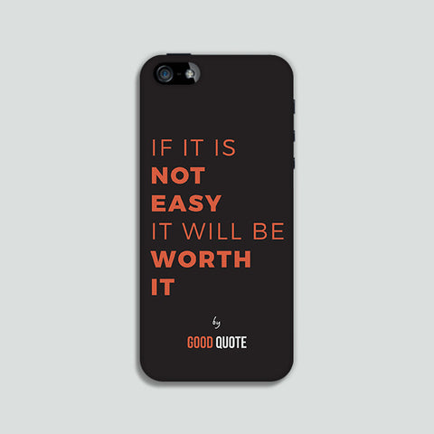 If it is not easy it will be worth it - Phone case