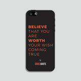 Believe that you are worth your wish coming true - Phone case