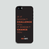 If it doesn't challenge you, it doesn't change you - Phone case