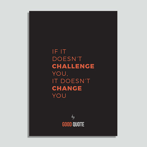 If it doesn't challenge you, it doesn't change you - Poster