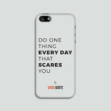 Do one thing everyday that scares you - Phone case