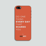 Do one thing everyday that scares you - Phone case