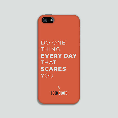 Do one thing everyday that scares you - Phone case