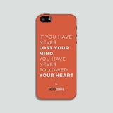 If you have never lost your mind, you have never followed your heart - Phone case