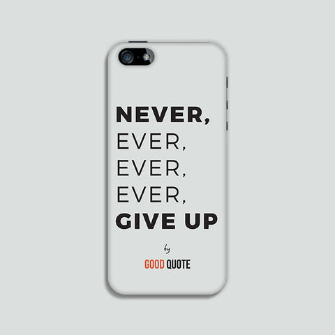 Never, ever, ever, ever, give up - Phone case