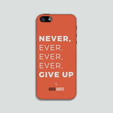Never, ever, ever, ever, give up - Phone case