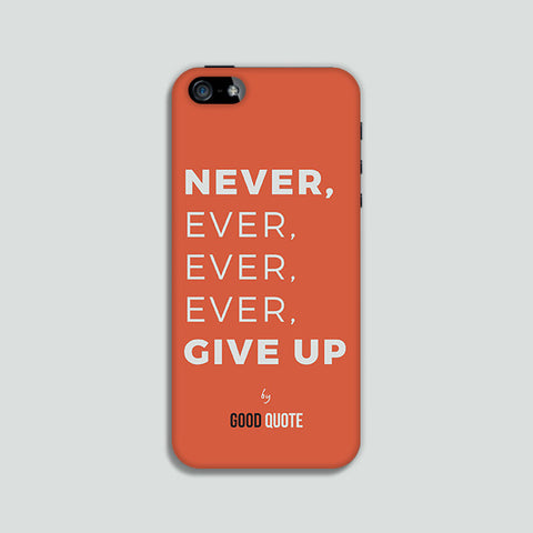Never, ever, ever, ever, give up - Phone case