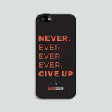 Never, ever, ever, ever, give up - Phone case