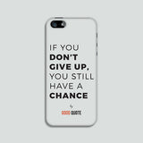If you don't give up, you still have a chance - Phone case