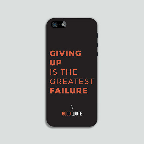 Giving up is greatest failure - Phone case