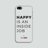 Happy is an inside job - Phone case
