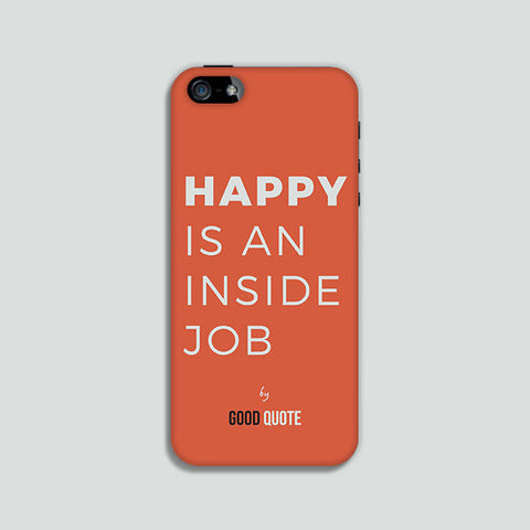 Happy is an inside job - Phone case