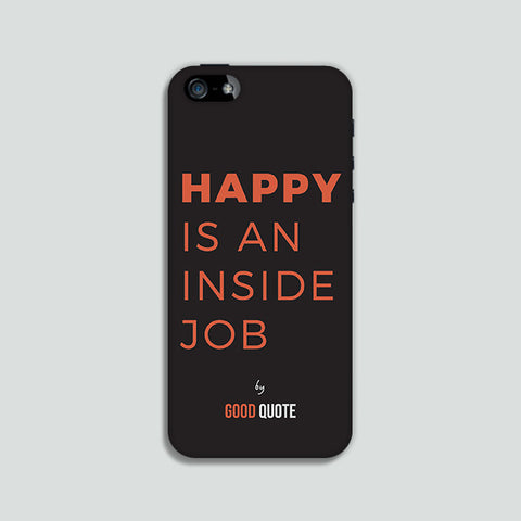 Happy is an inside job - Phone case