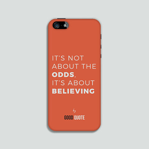 It's not about the odds, It's about believing - Phone case