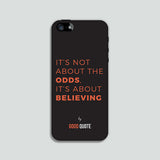 It's not about the odds, It's about believing - Phone case