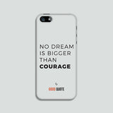 No dream is bigger than courage - Phone case