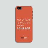 No dream is bigger than courage - Phone case