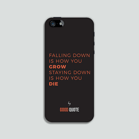 Falling down is how you grow staying down is how you die - Phone case