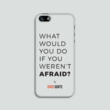 What would you do if you weren't afraid? - Phone case