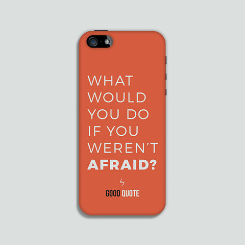 What would you do if you weren't afraid? - Phone case