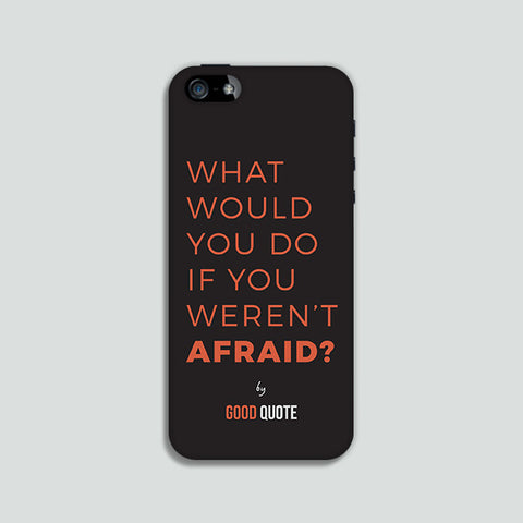 What would you do if you weren't afraid? - Phone case