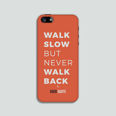 Walk slow but never walk back - Phone case