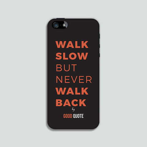 Walk slow but never walk back - Phone case