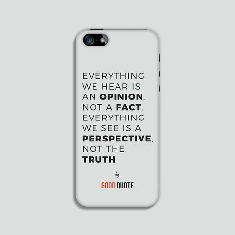 Everything we hear is an opinion not a fact. Everything we see is a perspective not the truth - Phone case