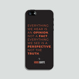Everything we hear is an opinion not a fact. Everything we see is a perspective not the truth - Phone case