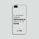 It always seems impossible until it is done - Phone case