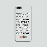 You don't have to be great to start, but you have to start to be great - Phone case