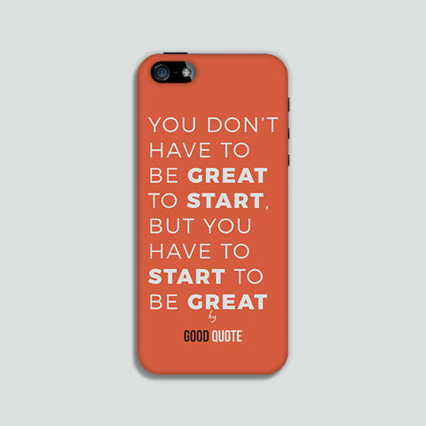 You don't have to be great to start, but you have to start to be great - Phone case