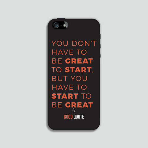 You don't have to be great to start, but you have to start to be great - Phone case