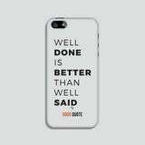 Well done is better than well said  - Phone case