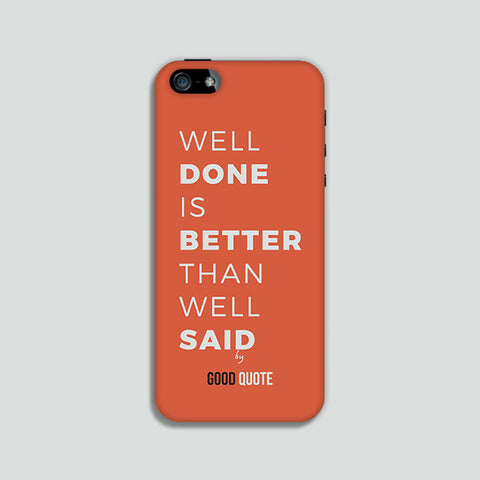 Well done is better than well said  - Phone case
