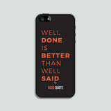 Well done is better than well said  - Phone case