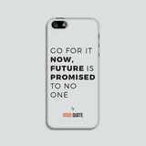 Go for it now, future is promised to no one - Phone case