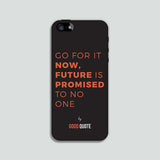 Go for it now, future is promised to no one - Phone case
