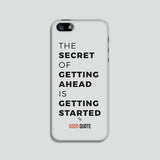 The secret of getting ahead is getting started - Phone case