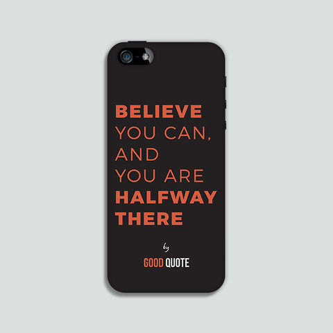 Believe you can and you are halfway there - Phone case