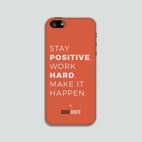 Stay positive, work hard, make it happen. - Phone case
