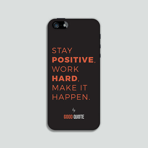 Stay positive, work hard, make it happen. - Phone case
