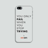 You only fail when you stop trying. - Phone case