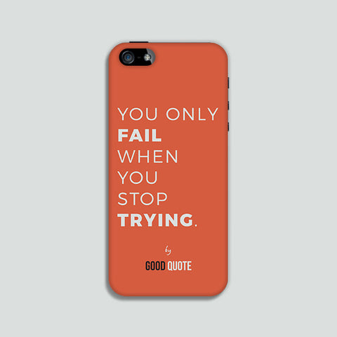 You only fail when you stop trying. - Phone case