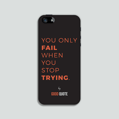 You only fail when you stop trying. - Phone case