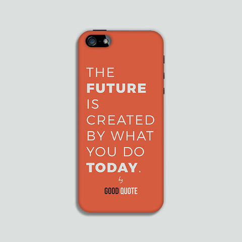 The future is created by what you do today. - Phone case